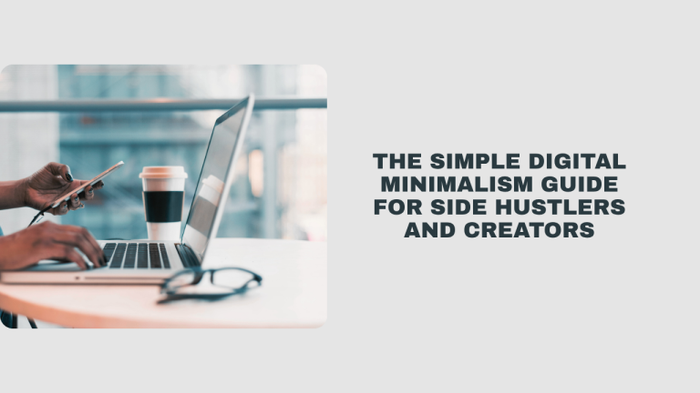 The Simple Digital Minimalism Guide for Side Hustlers and Creators ...