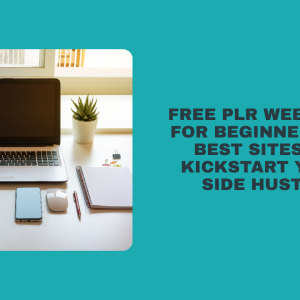 Free PLR Websites for Beginners: 10 Best Sites to Kickstart Your Side Hustle