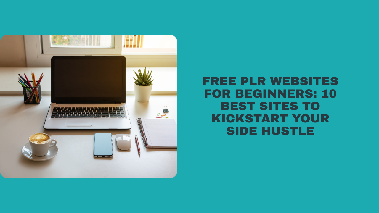 Free PLR Websites for Beginners: 10 Best Sites to Kickstart Your Side Hustle
